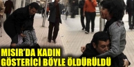 Mısır’da kadın gösterici böyle öldürüldü