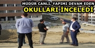 Müdür Canlı Yapımı Devam Eden Okulları İnceledi