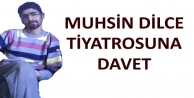 Muhsin Dilce Tiyatrosuna Davet