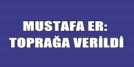 Mustafa Er: Toprağa Verildi