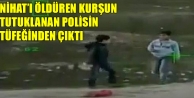 Nihat’ı öldüren kurşun tutuklanan polisin tüfeğinden...