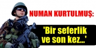Numan Kurtulmuş: 'Bir seferlik ve son kez...'