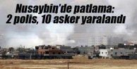 Nusaybin’de patlama: 2 polis, 10 asker yaralandı
