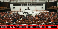 OHAL kararı Meclis Başkanlığı’na sunuldu