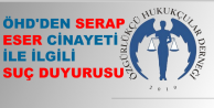 ÖHD'den Serap Eser Cinayeti ile ilgili suç duyurusu