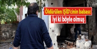 Öldürülen IŞİD'cinin babası: İyi ki böyle...