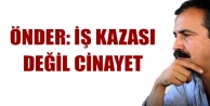 Önder: İş kazası değil cinayet