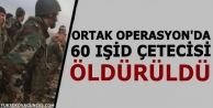 Ortak operasyonda 60 IŞİD çetecisi öldürüldü