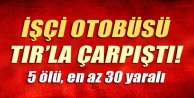 Otobüs TIR'la çarpıştı: 5 ölü