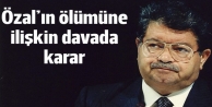 Özal'ın ölümüne ilişkin davada karar