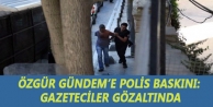 Özgür Gündem’e polis baskını: Gazeteciler gözaltında