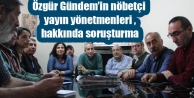 Özgür Gündem’in nöbetçi yayın yönetmenleri...
