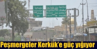 Peşmergeler Kerkük’e güç yığıyor
