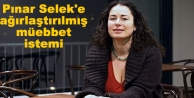 Pınar Selek'e ağırlaştırılmış müebbet istemi