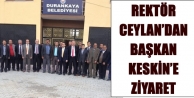 Rektör Ceylan'dan Başkan Keskin'e Ziyaret