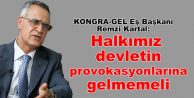 Remzi Kartal: Halkımız devletin provokasyonlarına...
