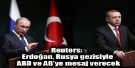 Reuters: Erdoğan, Rusya gezisiyle ABD ve AB'ye mesaj...