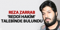 Reza Zarrab, 'Reddi Hakim' Talebinde Bulundu