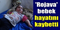 'Rojava' bebek hayatını kaybetti