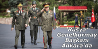 Rusya Genelkurmay Başkanı Ankara’da