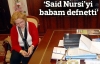 'Said Nursi'yi Isparta'da babam defnetti