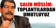 Salih Müslim: Toplantılardan umutluyuz