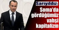 Sarıyıldız: Soma'da gördüğümüz vahşi kapitalizm
