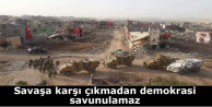 Savaşa karşı çıkmadan demokrasi savunulamaz