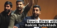 Savcı itiraz etti hakim tutukladı