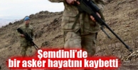 Şemdinli’de bir asker hayatını kaybetti