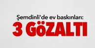 Şemdinli'de ev baskınları: 3 gözaltı