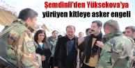 Şemdinli'den Yüksekova'ya yürüyen kitleye asker...