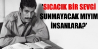 'Sıcacık bir sevgi sunmayacak mıyım insanlara?'