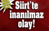 Siirt'te inanılmaz olay