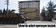 Silvan'da askeri operasyon başladı