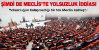Şimdi de Meclis'te yolsuzluk iddiası!