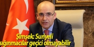 Şimşek: Suriyeli sığınmacılar geçici olmayabilir