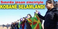 Sınırda insan zinciriyle Kobanê selamlandı