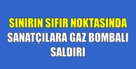 Sınırın sıfır noktasında sanatçılara gaz bombalı...