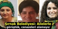Şırnak Belediyesi: Ailelerle görüştük, cenazeleri...