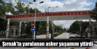 Şırnak’ta yaralanan asker yaşamını yitirdi