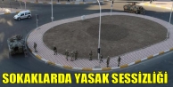 Sokaklarda yasak sessizliği