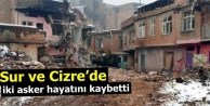 Sur ve Cizre’de iki asker hayatını kaybetti