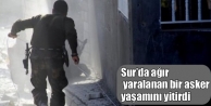 Sur’da ağır yaralanan bir asker yaşamını yitirdi
