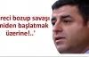 'Süreci bozup savaşı yeniden başlatmak üzerine!..'