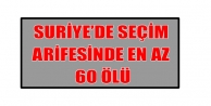 Suriye’de seçim arifesinde en az 60 ölü