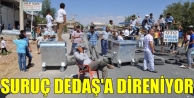 Suruç DEDAŞ'a direniyor