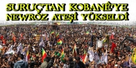 Suruç'tan Kobanê'ye Newroz ateşi yükseldi