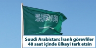 Suudi Arabistan: İranlı görevliler 48 saat içinde...