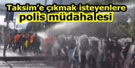 Taksim’e çıkmak isteyenlere polis müdahalesi